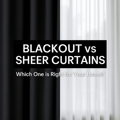 Blackout vs Sheer Curtains: Which One is Right for Your Home?